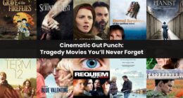Cinematic Gut Punch: Tragedy Movies You’ll Never Forget
