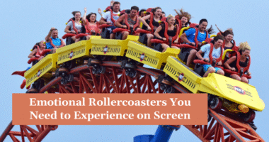 Emotional Rollercoasters You Need to Experience on Screen