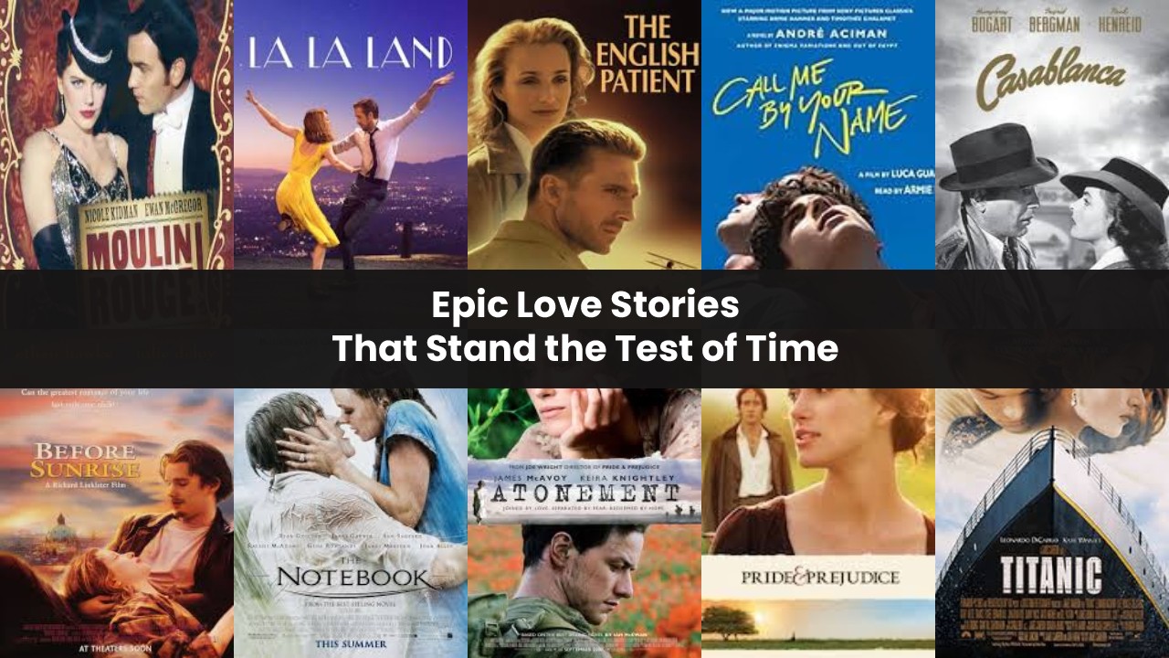 Epic Love Stories That Stand the Test of Time