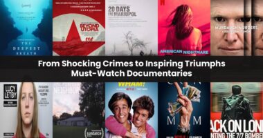 From Shocking Crimes to Inspiring Triumphs — Must-Watch Documentaries