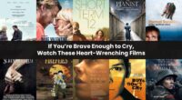 If You’re Brave Enough to Cry, Watch These Heart-Wrenching Films