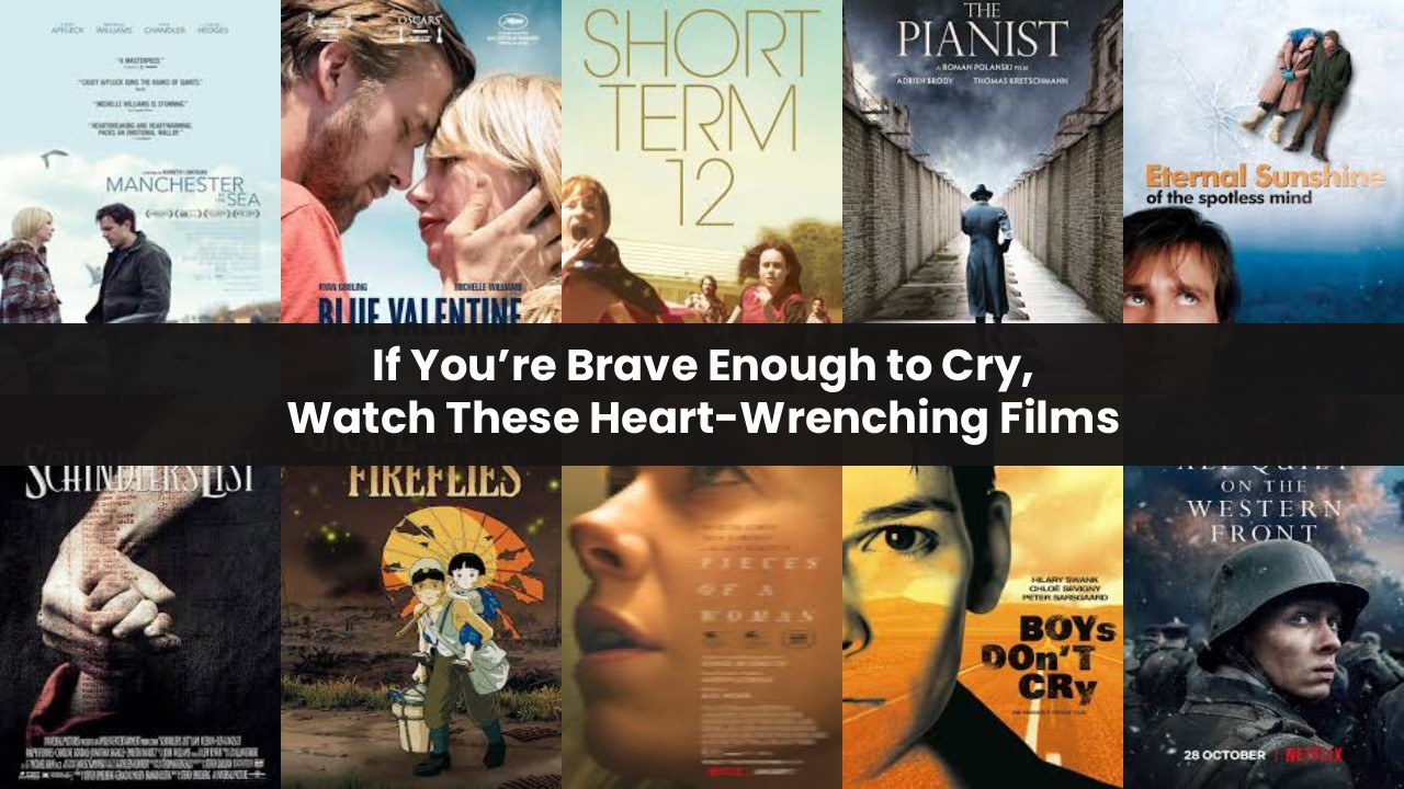 If You’re Brave Enough to Cry, Watch These Heart-Wrenching Films