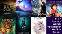 Top 7 Fantasy Worlds You’ll Never Want to Leave