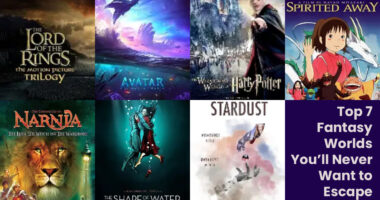 Top 7 Fantasy Worlds You’ll Never Want to Leave