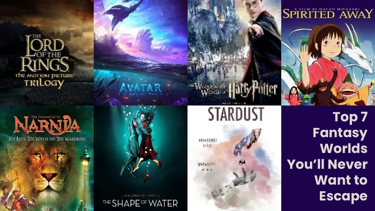 Top 7 Fantasy Worlds You’ll Never Want to Leave